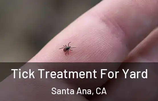  Tick Treatment For Yard Santa Ana, CA